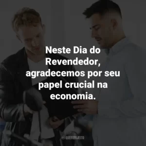 Neste Dia do Revendedor, agradecemos por seu papel crucial na economia.