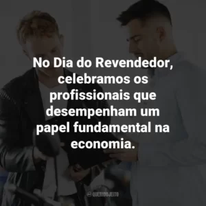 No Dia do Revendedor, celebramos os profissionais que desempenham um papel fundamental na economia.