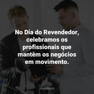 No Dia do Revendedor, celebramos os profissionais que mantêm os negócios em movimento.