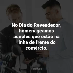 No Dia do Revendedor, homenageamos aqueles que estão na linha de frente do comércio.
