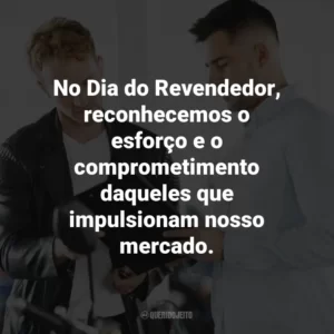 No Dia do Revendedor, reconhecemos o esforço e o comprometimento daqueles que impulsionam nosso mercado.
