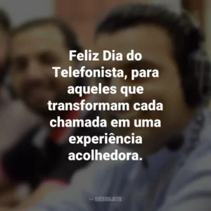 Feliz Dia do Telefonista, para aqueles que transformam cada chamada em uma experiência acolhedora.