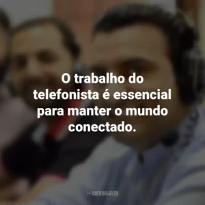 O trabalho do telefonista é essencial para manter o mundo conectado.