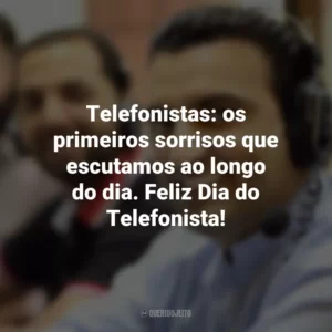 Telefonistas: os primeiros sorrisos que escutamos ao longo do dia. Feliz Dia do Telefonista!