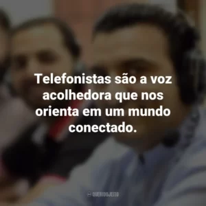 Telefonistas são a voz acolhedora que nos orienta em um mundo conectado.