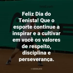 Feliz Dia do Tenista! Que o esporte continue a inspirar e a cultivar em você os valores de respeito, disciplina e perseverança.