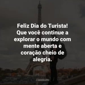 Feliz Dia do Turista! Que você continue a explorar o mundo com mente aberta e coração cheio de alegria.