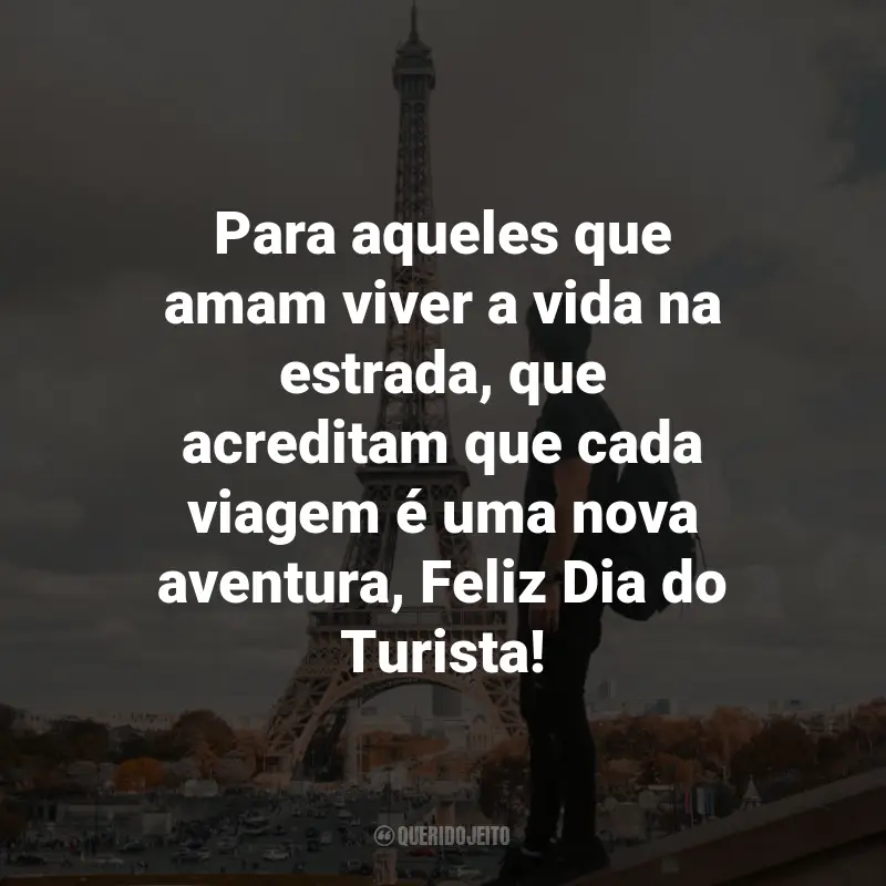 Frases para o Dia do Turista: Para aqueles que amam viver a vida na estrada, que acreditam que cada viagem é uma nova aventura, Feliz Dia do Turista!