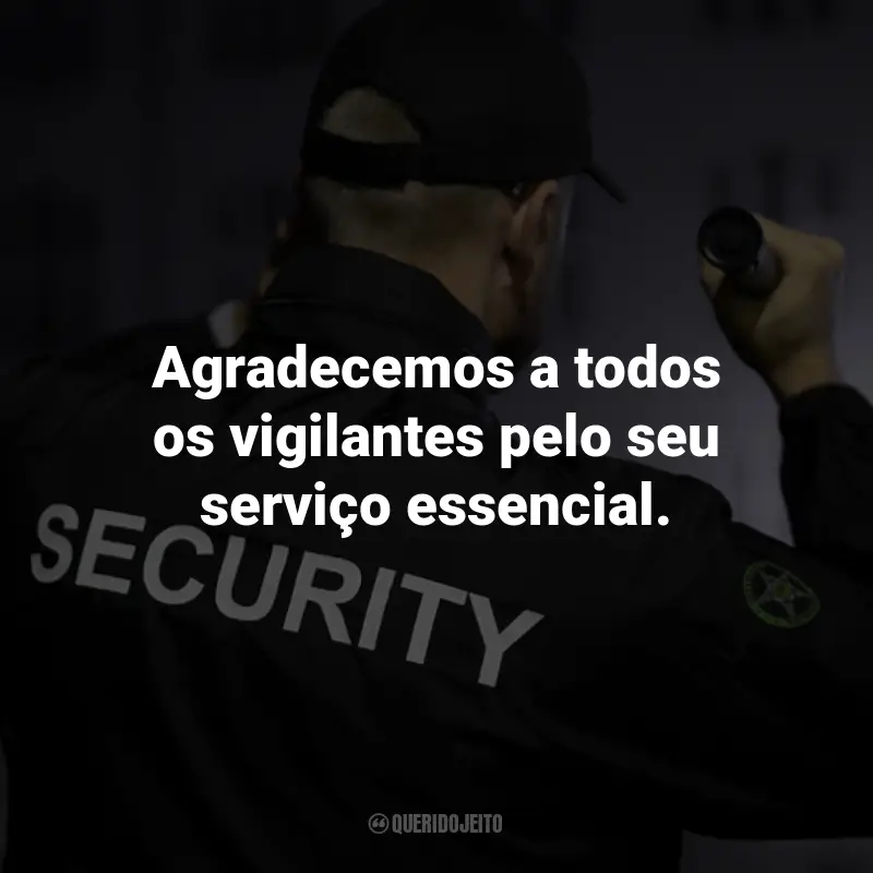 Frases para o Dia do Vigilante: Agradecemos a todos os vigilantes pelo seu serviço essencial.