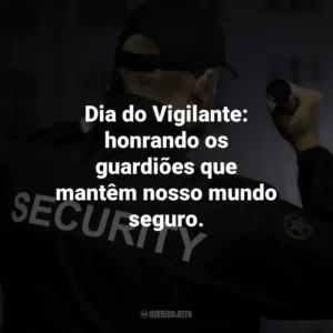 Dia do Vigilante: honrando os guardiões que mantêm nosso mundo seguro.