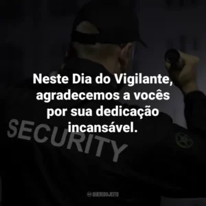Neste Dia do Vigilante, agradecemos a vocês por sua dedicação incansável.