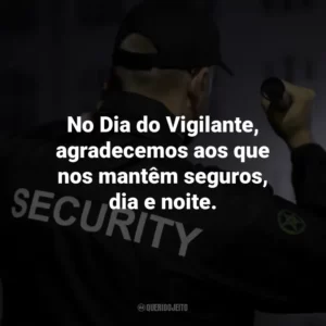 No Dia do Vigilante, agradecemos aos que nos mantêm seguros, dia e noite.