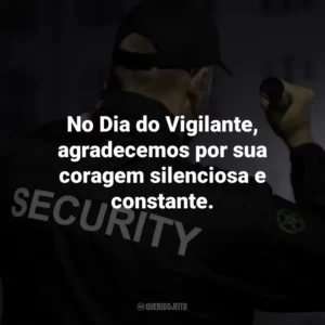 No Dia do Vigilante, agradecemos por sua coragem silenciosa e constante.
