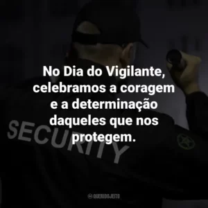 No Dia do Vigilante, celebramos a coragem e a determinação daqueles que nos protegem.