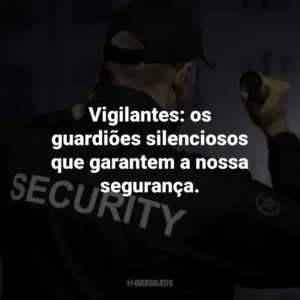 Vigilantes: os guardiões silenciosos que garantem a nossa segurança.