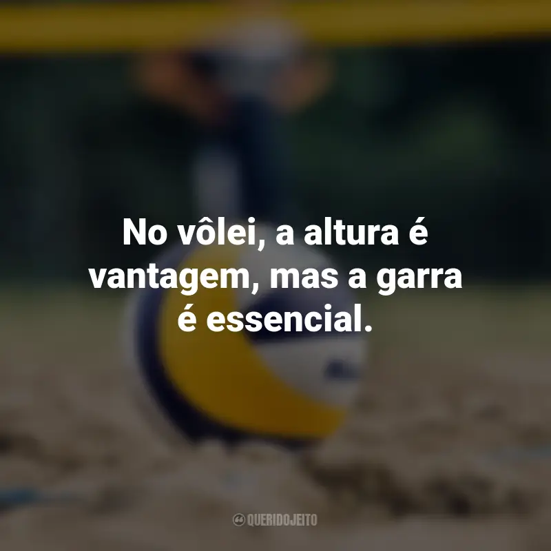 Frases para o Dia do Vôlei: No vôlei, a altura é vantagem, mas a garra é essencial.