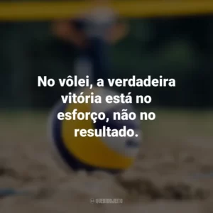 No vôlei, a verdadeira vitória está no esforço, não no resultado.