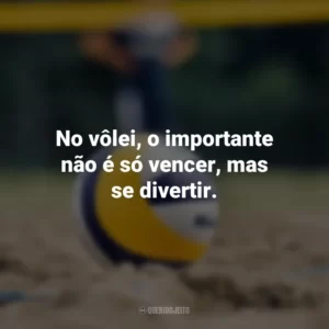 No vôlei, o importante não é só vencer, mas se divertir.