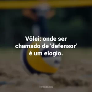 Vôlei: onde ser chamado de ‘defensor’ é um elogio.