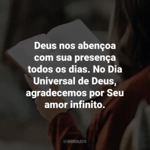 Deus nos abençoa com sua presença todos os dias. No Dia Universal de Deus, agradecemos por Seu amor infinito.