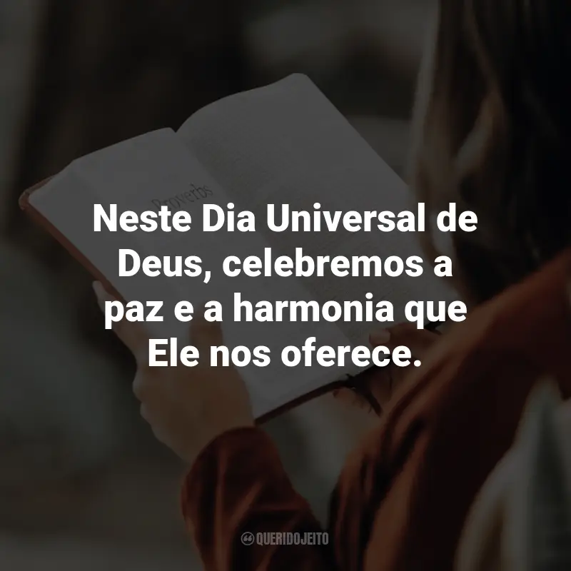 Frases para o Dia Universal de Deus: Neste Dia Universal de Deus, celebremos a paz e a harmonia que Ele nos oferece.