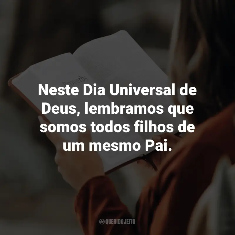 Frases para o Dia Universal de Deus: Neste Dia Universal de Deus, lembramos que somos todos filhos de um mesmo Pai.