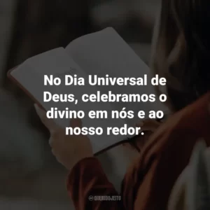 No Dia Universal de Deus, celebramos o divino em nós e ao nosso redor.