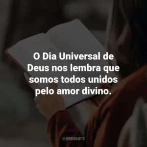 O Dia Universal de Deus nos lembra que somos todos unidos pelo amor divino.