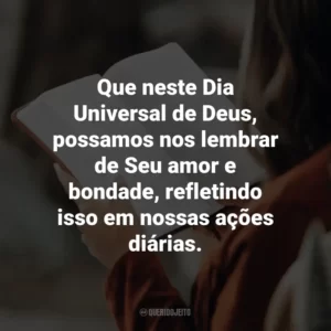 Que neste Dia Universal de Deus, possamos nos lembrar de Seu amor e bondade, refletindo isso em nossas ações diárias.