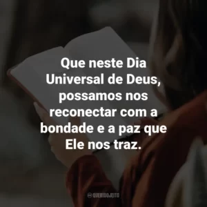 Que neste Dia Universal de Deus, possamos nos reconectar com a bondade e a paz que Ele nos traz.