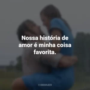 Nossa história de amor é minha coisa favorita. Diário De Uma Paixão (Filme)