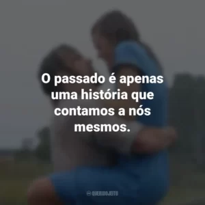 O passado é apenas uma história que contamos a nós mesmos. Diário De Uma Paixão (Filme)
