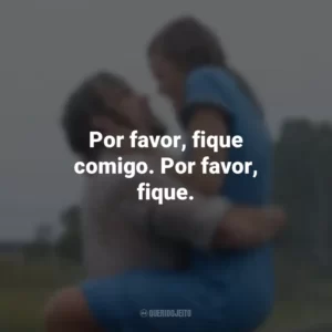 Por favor, fique comigo. Por favor, fique. Diário De Uma Paixão (Filme)