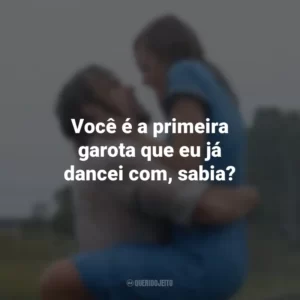 Você é a primeira garota que eu já dancei com, sabia? Diário De Uma Paixão (Filme)