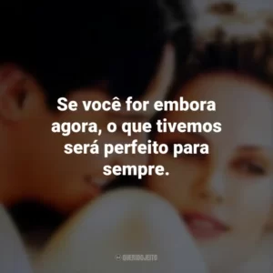 Se você for embora agora, o que tivemos será perfeito para sempre. Doce Novembro (Filme)
