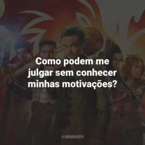 Como podem me julgar sem conhecer minhas motivações?