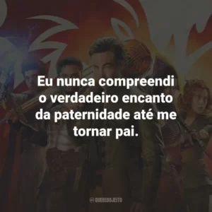 Eu nunca compreendi o verdadeiro encanto da paternidade até me tornar pai.