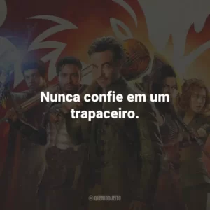 Nunca confie em um trapaceiro.