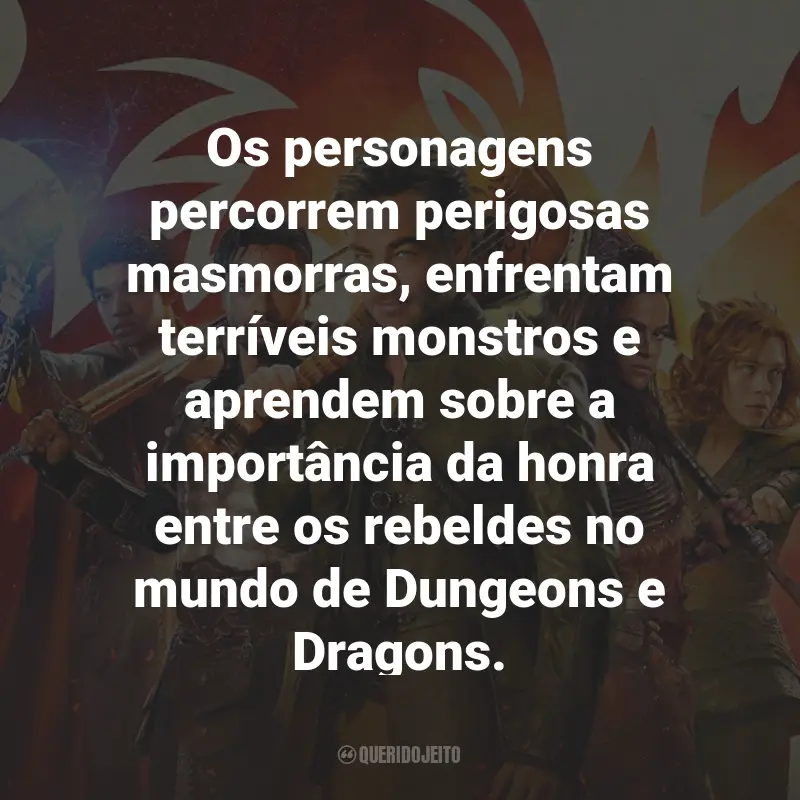 Frases do Filme Dungeons e Dragons: Honra Entre Rebeldes: Os personagens percorrem perigosas masmorras, enfrentam terríveis monstros e aprendem sobre a importância da honra entre os rebeldes no mundo de Dungeons e Dragons.