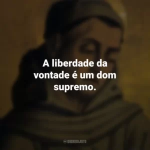 A liberdade da vontade é um dom supremo. Duns Scotus