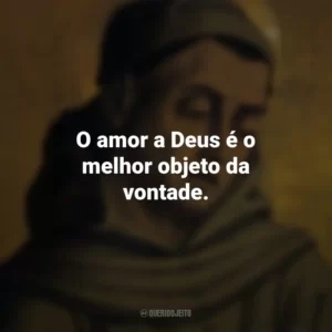 O amor a Deus é o melhor objeto da vontade. Duns Scotus