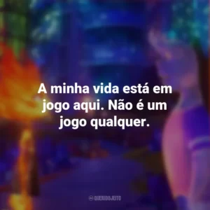 A minha vida está em jogo aqui. Não é um jogo qualquer. Elementos (Filme)
