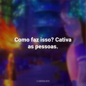 Como faz isso? Cativa as pessoas. Elementos (Filme)