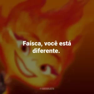 Faísca, você está diferente. Elementos (Filme)