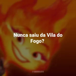 Nunca saiu da Vila do Fogo? Elementos (Filme)