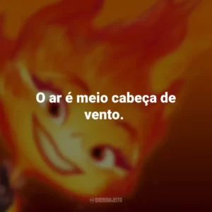 O ar é meio cabeça de vento. Elementos (Filme)