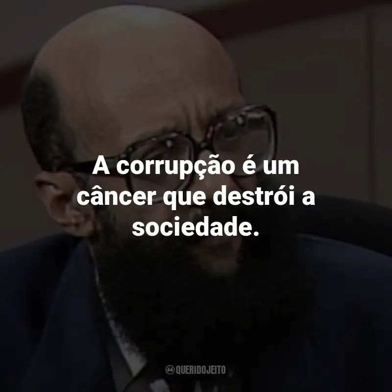 Frases de Enéas Carneiro: A corrupção é um câncer que destrói a sociedade.