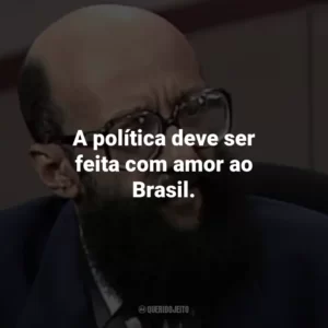A política deve ser feita com amor ao Brasil.