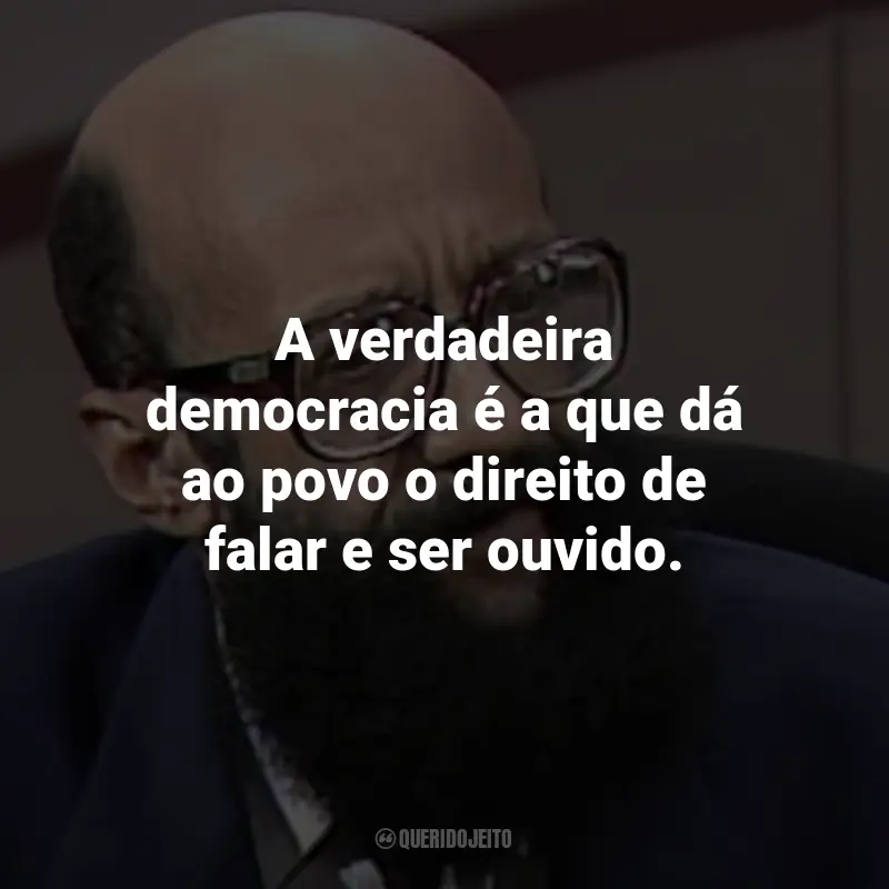 Frases de Enéas Carneiro: A verdadeira democracia é a que dá ao povo o direito de falar e ser ouvido.