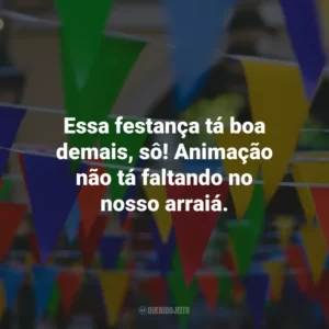 Essa festança tá boa demais, sô! Animação não tá faltando no nosso arraiá.